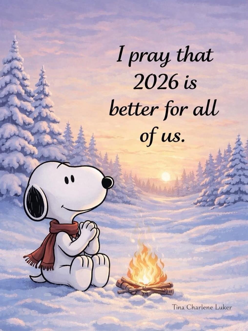 I pray that 2026 is better for all of us. - Tina Charlene Luker