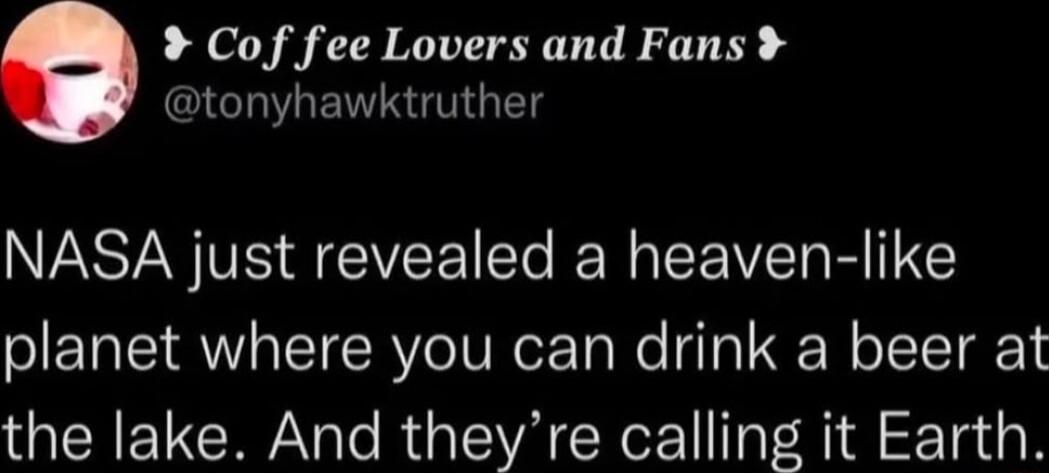 Cof fee Lovers and Fans QLCRIRENTR VG NASA just revealed a heaven like planet where you can drink a beer at RGN Yol RO A CXer 1 Tal Rid F 1a s