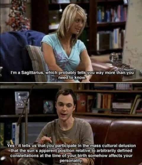 I'm a Sagittarius, which probably tells you way more than you need to know. Yes - it tells us that you participate in the mass cultural delusion that the sun's apparent position relative to arbitrarily defined constellations at the time of your birth somehow affects your personality.