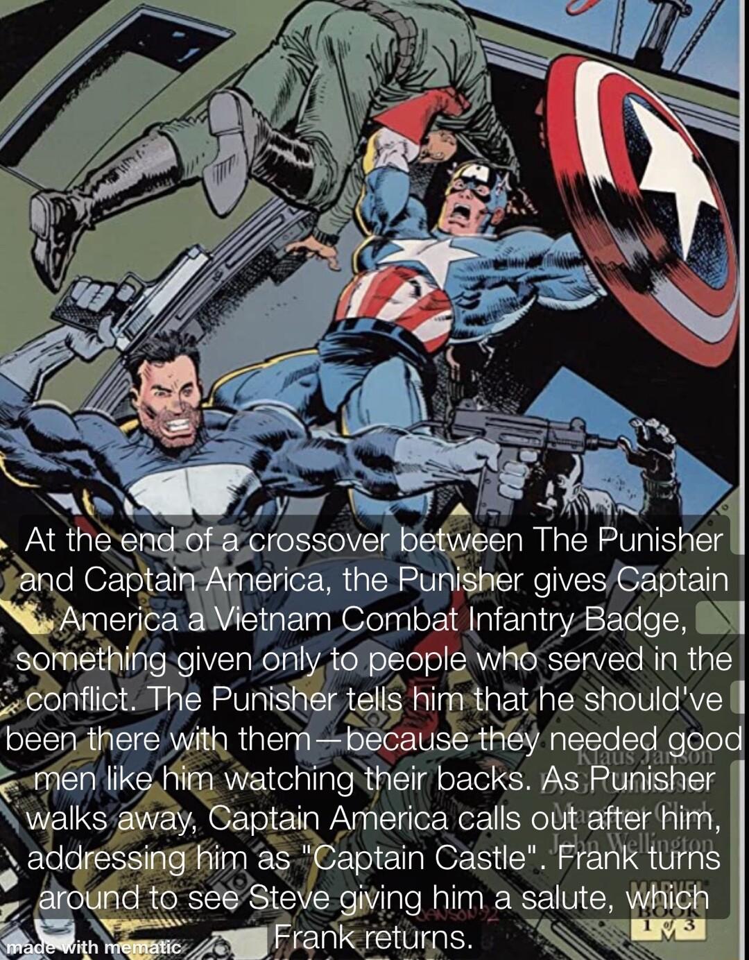 Xl hee rossovezexween The Punlsheri and Captai rica the Punisher gives Gaptain xAmenca tnam Combat Infantry Badge 8 somethxng given only topeople who served in the eonfliot The Puni s him thathe shouldve been theremth ther n because they nee men likeHim watching their backs As walks away Gaptain America calls out after address1ng him as Captain Castle Frank turhs iAd to seeSteve giving him a salut