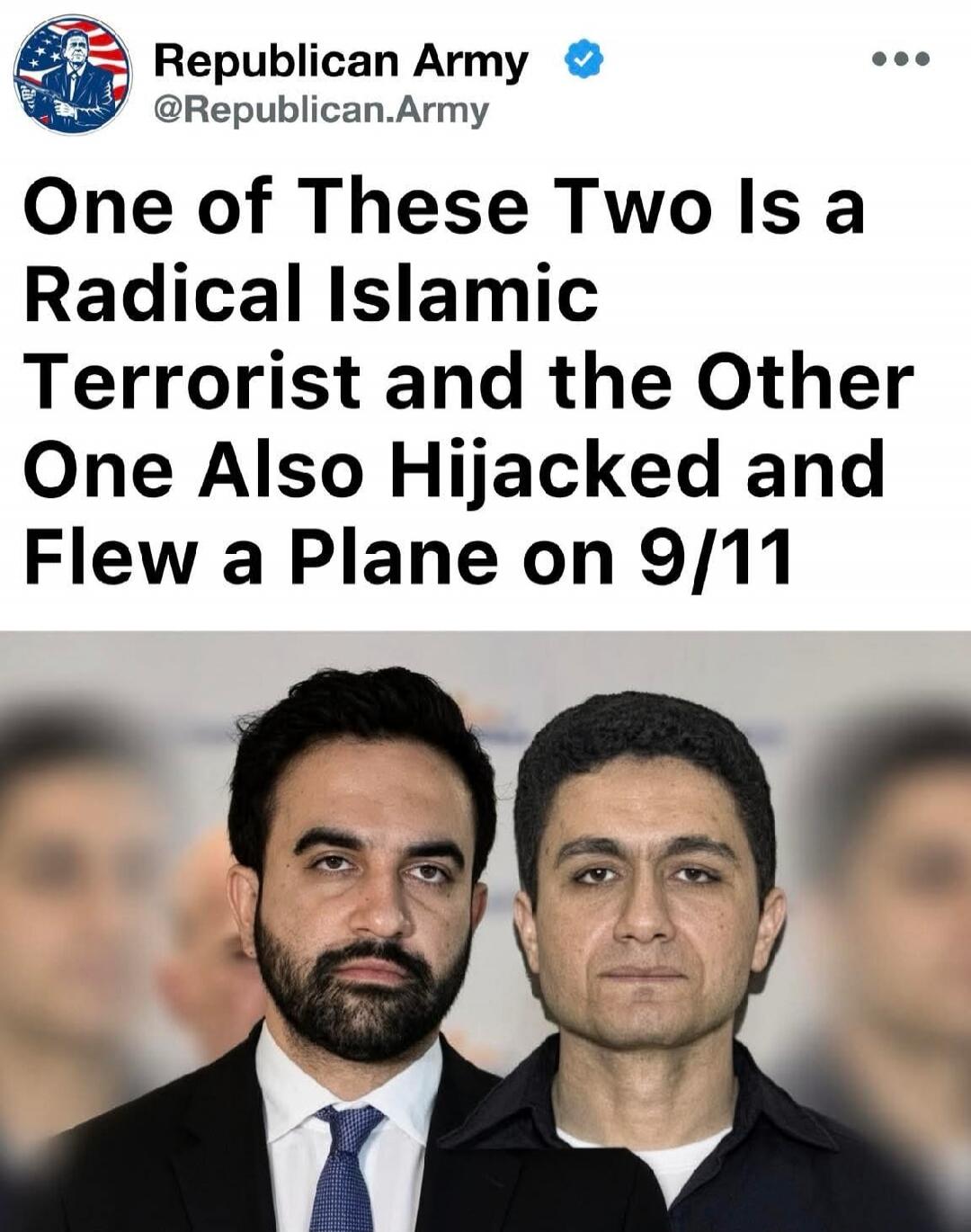 Republican Army @Republican.Army One of These Two Is a Radical Islamic Terrorist and the Other One Also Hijacked and Flew a Plane on 9/11
