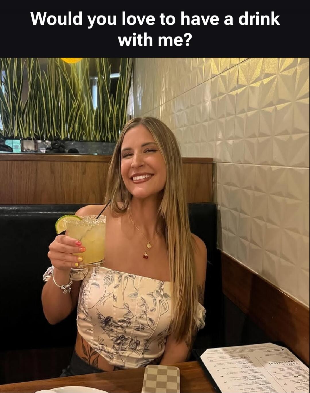 Would you love to have a drink with me?