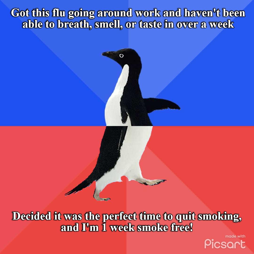 Got this flu going aroundiworkiand havent been able to breath smell ortastelinoveraiweek Decided itiwas the perfectitimeltolquiismoking and Im Iweekismokefree Picsart