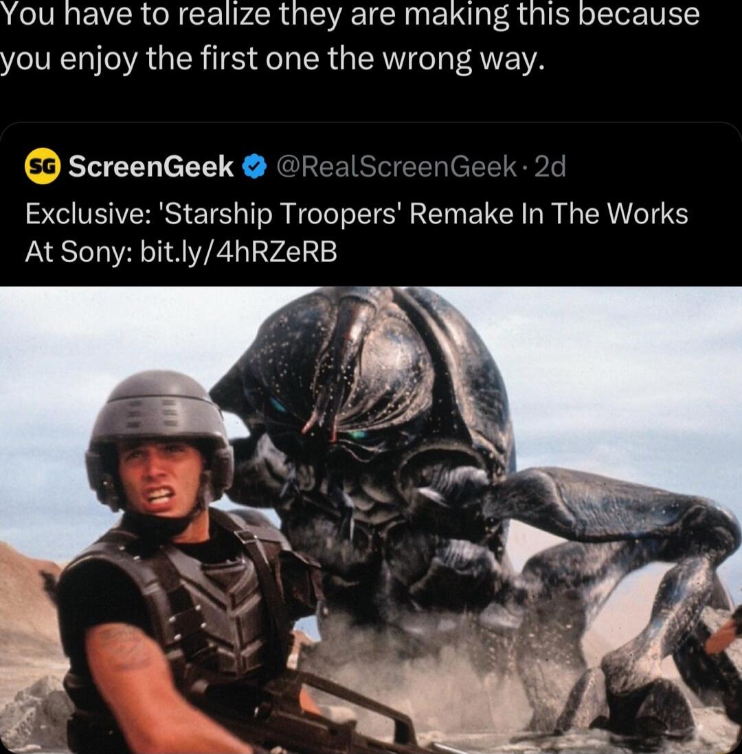 You have to realize they are making this because you enjoy the first one the wrong way scELEEN e Y JOREEISIEEN e Exclusive Starship Troopers Remake In The Works At Sony bitly4hRZeRB