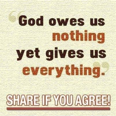 God owes us nothing yet gives us everything SARE Ve AdREE