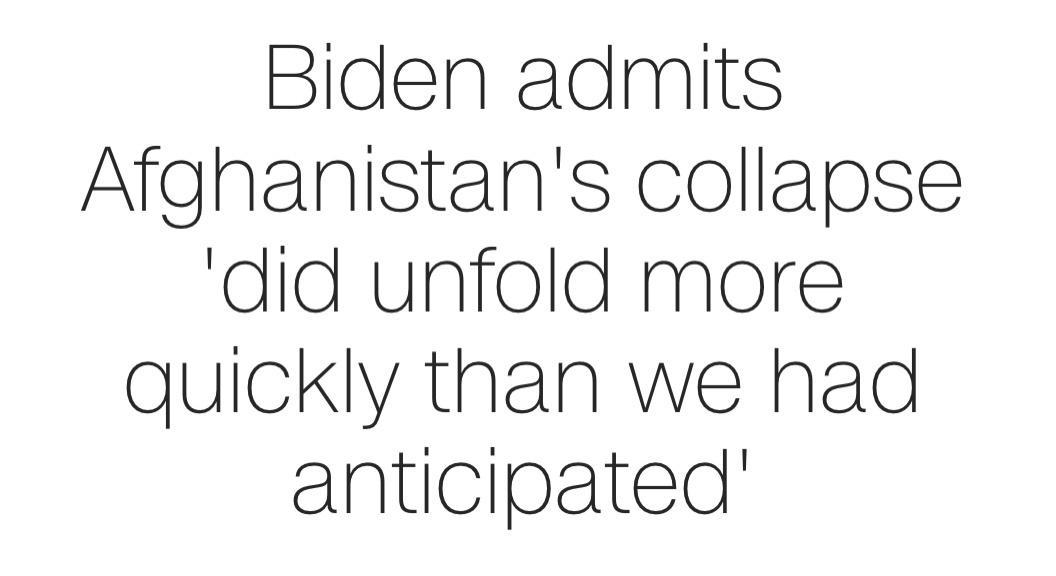 Biden admits Afghanistans collapse did unfold more quickly than we had anticipated