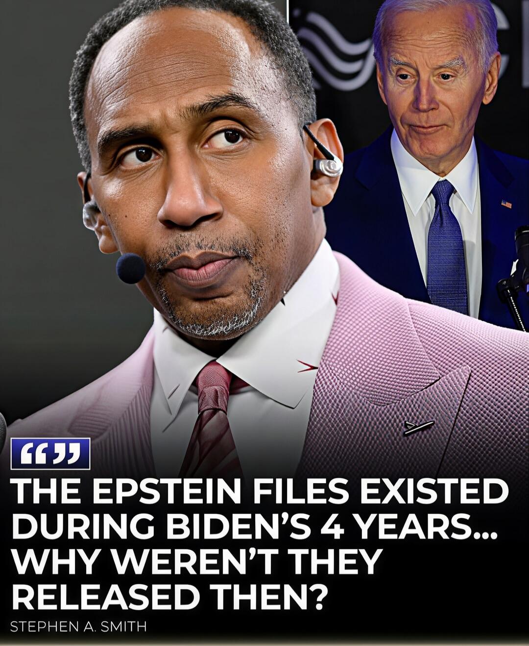 THE EPSTEIN FILES EXISTED DURING BIDEN'S 4 YEARS... WHY WEREN'T THEY RELEASED THEN?\nSTEPHEN A. SMITH