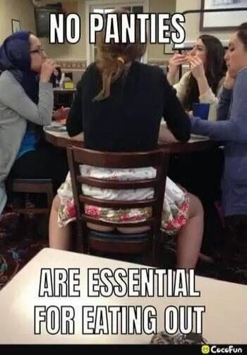 NO PANTIES ARE ESSENTIAL FOR EATING OUT