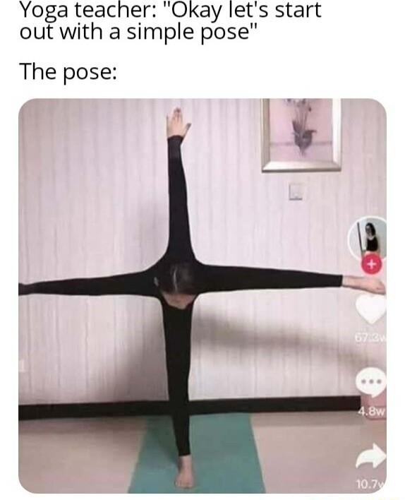 Yoga teacher Okay lets start out with a simple pose The pose