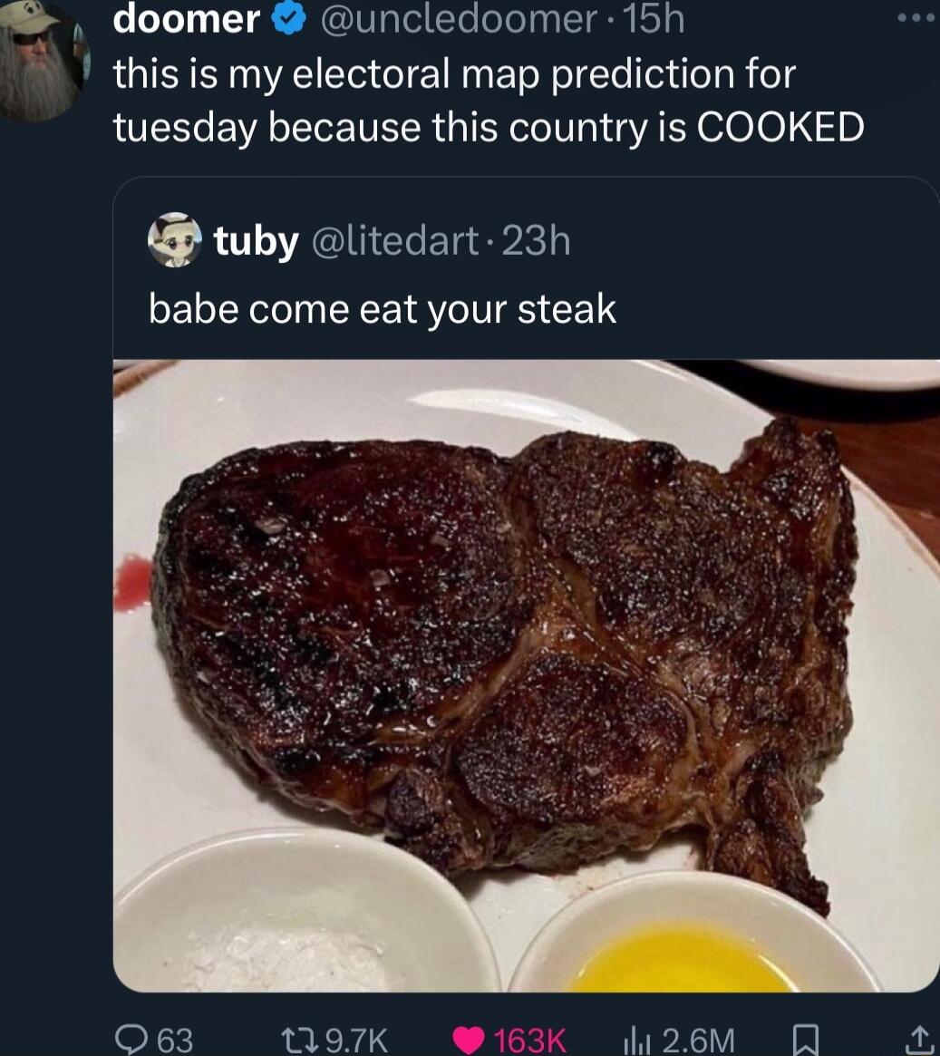 doomer uncledoomer 15h this is my electoral map prediction for tuesday because this country is COOKED tuby litedart 23h babe come eat your steak g 063 1197K