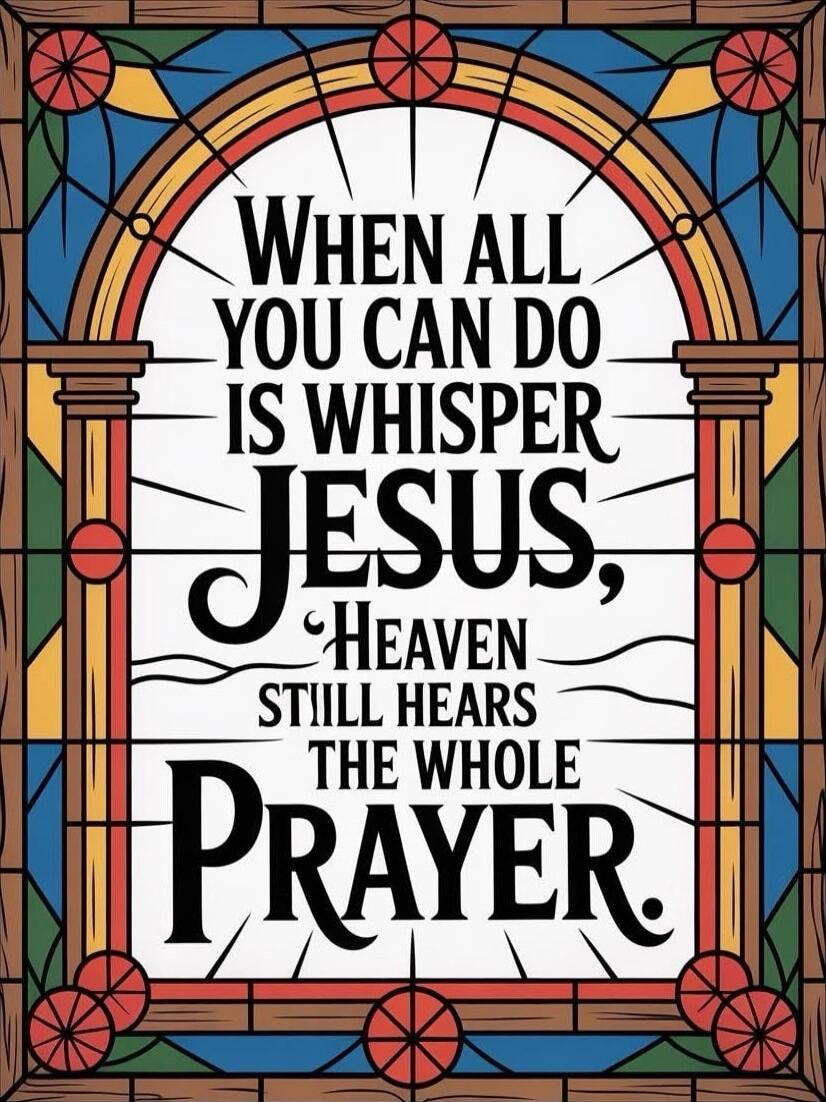 When all you can do is whisper Jesus, Heaven still hears the whole prayer.