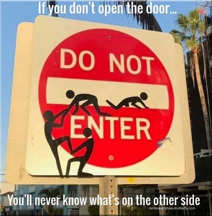 f you dont open the door Noull neverknow whats on the other side