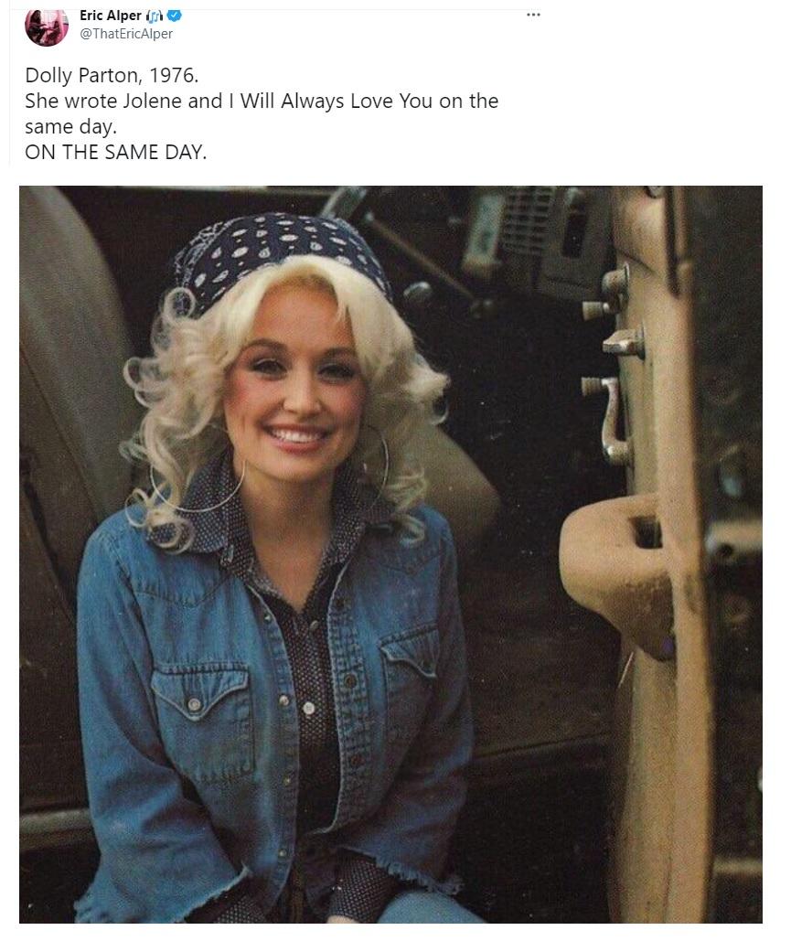 e Eric Alper i Dolly Parton 1976 She wrote Jolene and Will Always Love You on the same day ON THE SAME DAY