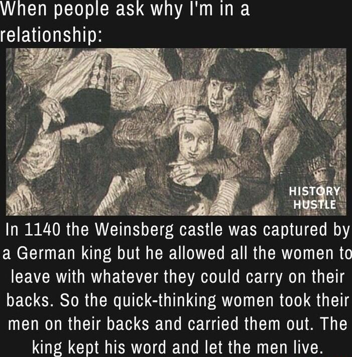 When people ask why Im in a CIEVIEIITH In 1140 the Wemsberg castle was ETIOTED by ERCEIEUN R TN U BUE EURGERTO I E R G CEVERTIG R ECICT S GG RVET A LR backs So the quick thinking women took their LEL R RUETEEVSEULGEELRGE T S T king kept his word and let the men live
