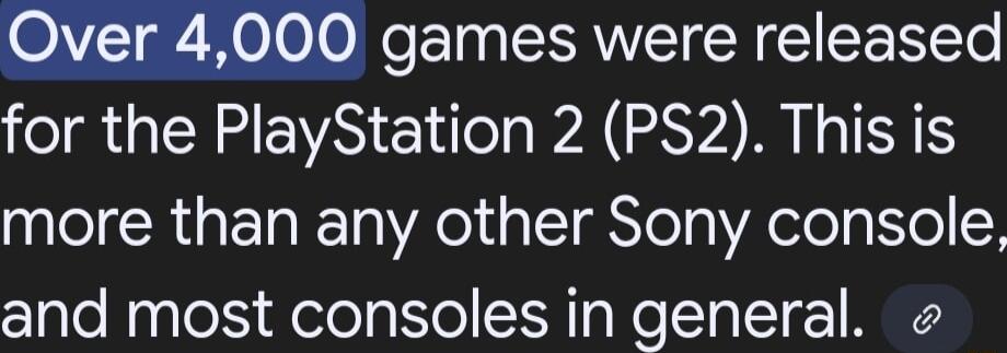 00 games were released for the PIayStatlon PAGS IR more than any other Sony console and most consoles in general