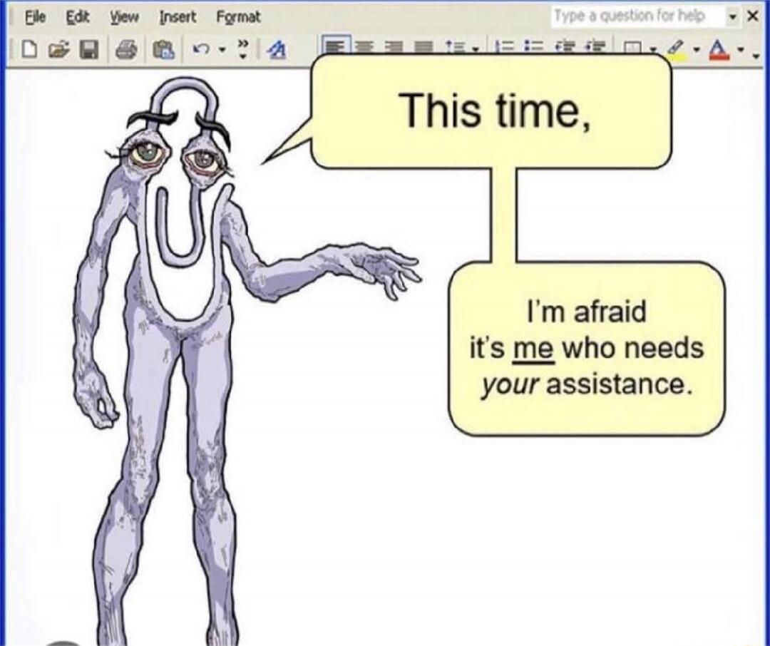 This time, I'm afraid it's me who needs your assistance.