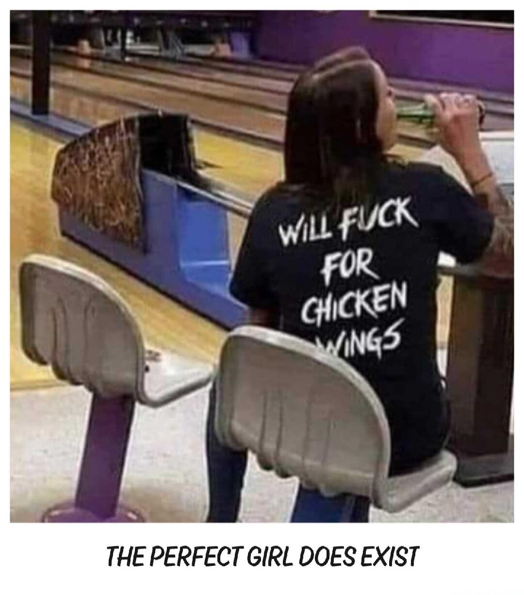 WILL FUCK FOR CHICKEN WINGS THE PERFECT GIRL DOES EXIST