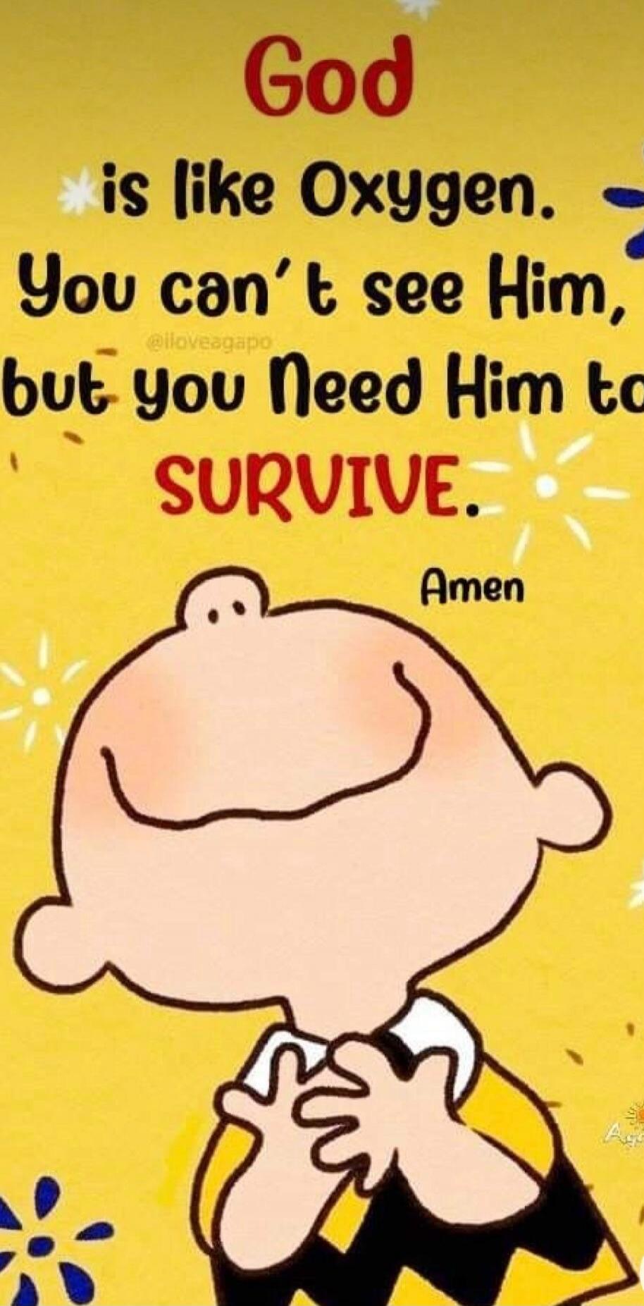 God is like Oxygen. You can't see Him, but you Need Him to SURVIVE. Amen. @iloveagapo