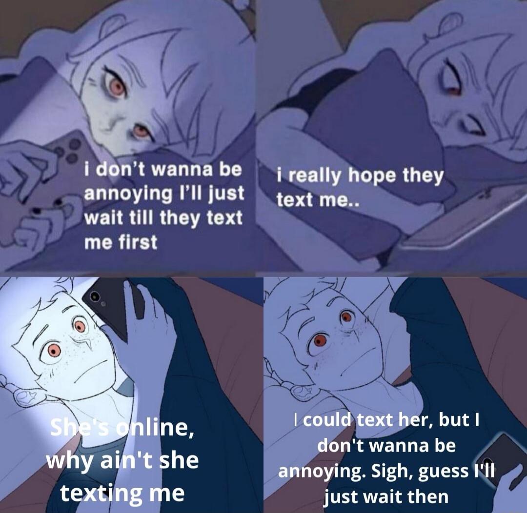 nt wanna be really hope they annoying Ill just oxt me wait till they text me first LERTELLERTY joying Sigh guess I just wait then