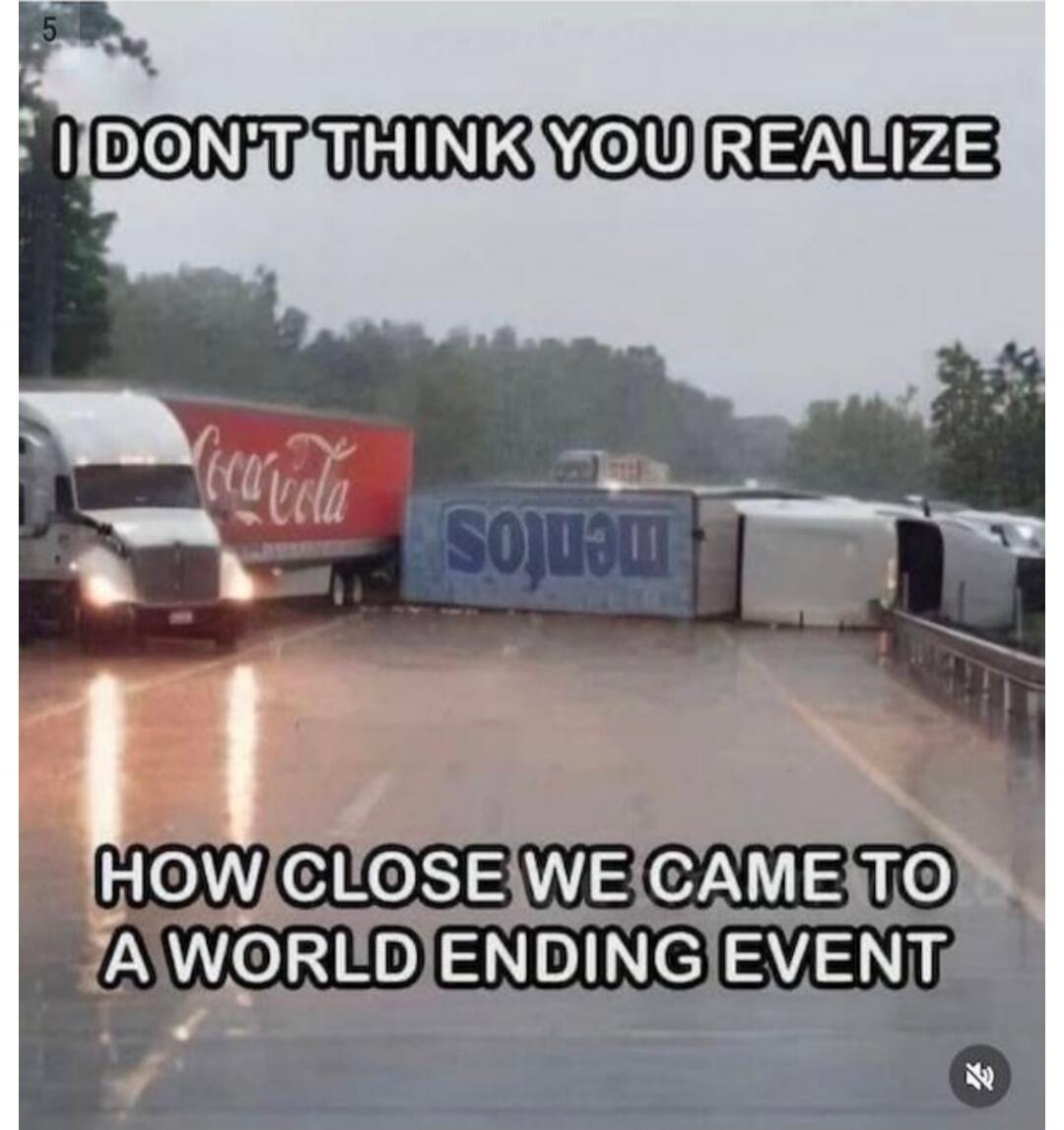 I DON'T THINK YOU REALIZE HOW CLOSE WE CAME TO A WORLD ENDING EVENT