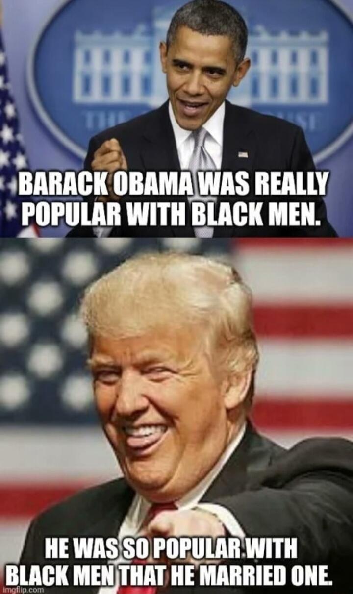 X 2 BARACK OBAMAWAS REALLY POPULAR WITH BLACK MEN AN HE WASSOPOPULAR WITH CK MENTHAT HE MARRIED ONE
