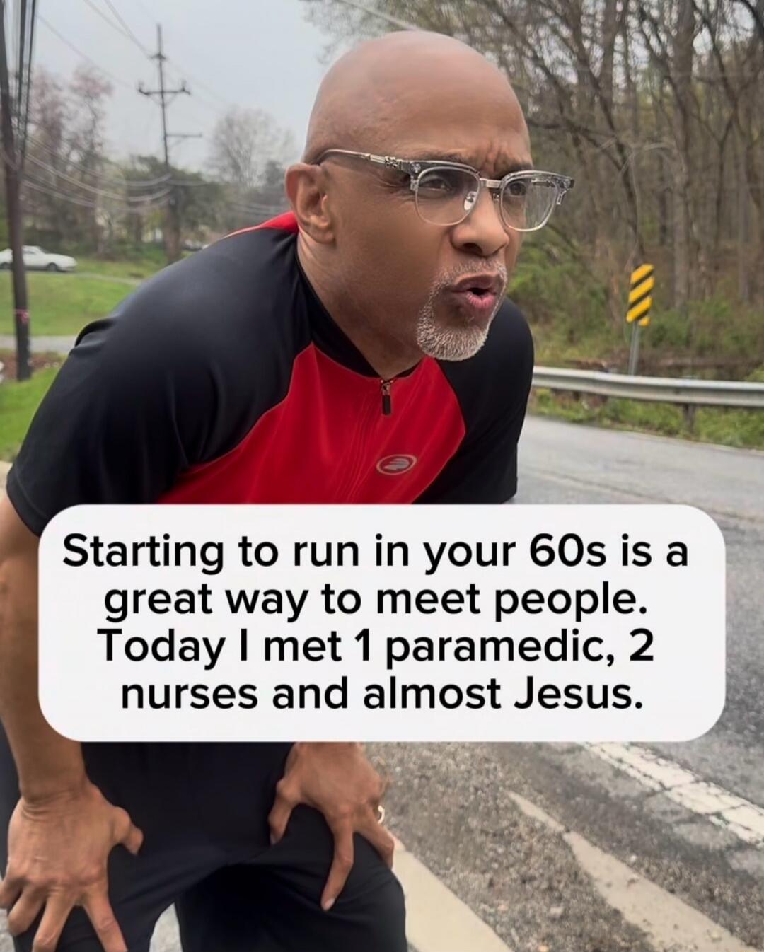 Starting to run in your 60s is a great way to meet people. Today I met 1 paramedic, 2 nurses and almost Jesus.