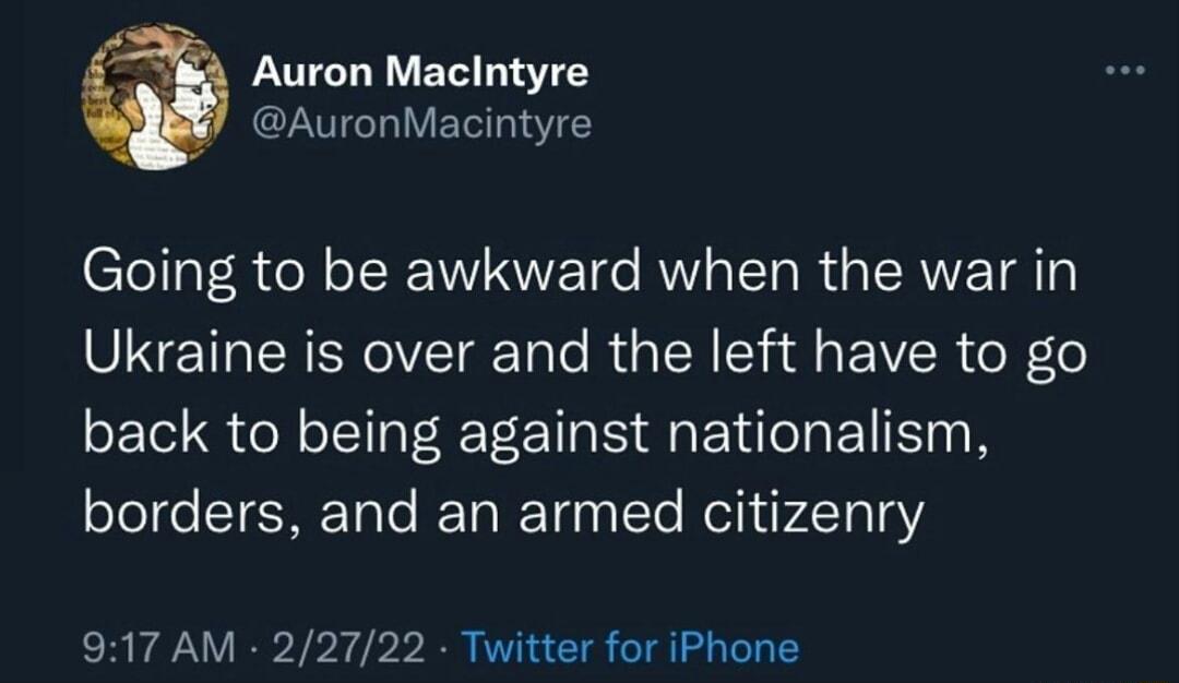 4 Auron Macintyre AuronMacintyre Clollal R oW o ISR ANE o AU o LT g ERWE T gl VNIRRT g Talo Rua R Y sl g Y R o o back to being against nationalism oTegeSTEHE Tale R TalTana IoTo Nelh v4TalnY 917 AM 22722 Twitter for iPhone