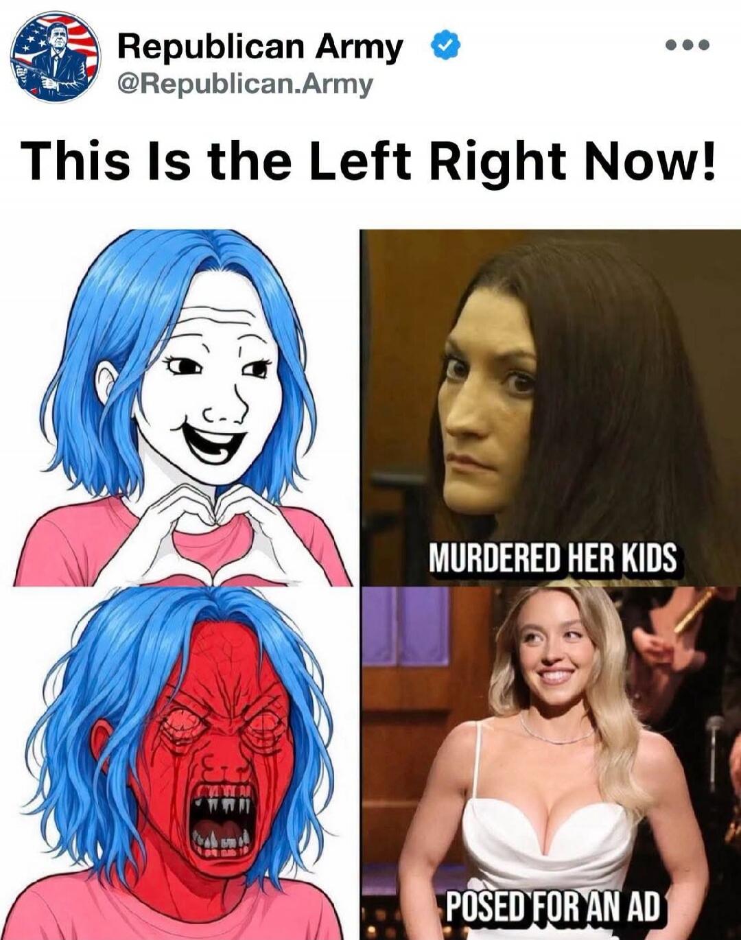 Republican Army @Republican.Army This Is the Left Right Now! MURDERED HER KIDS POSED FOR AN AD
