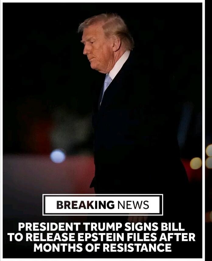 BREAKING NEWS PRESIDENT TRUMP SIGNS BILL TO RELEASE EPSTEIN FILES AFTER MONTHS OF RESISTANCE