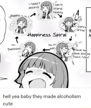 Happiness Spiral J hell yea baby they made alcoholism cute