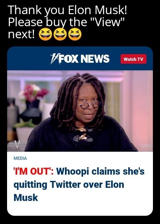 Thank you Elon Musk Please buv the View next S PFOXNEWS wsrv IM OUT Whoopi claims shes quitting Twitter over Elon Musk