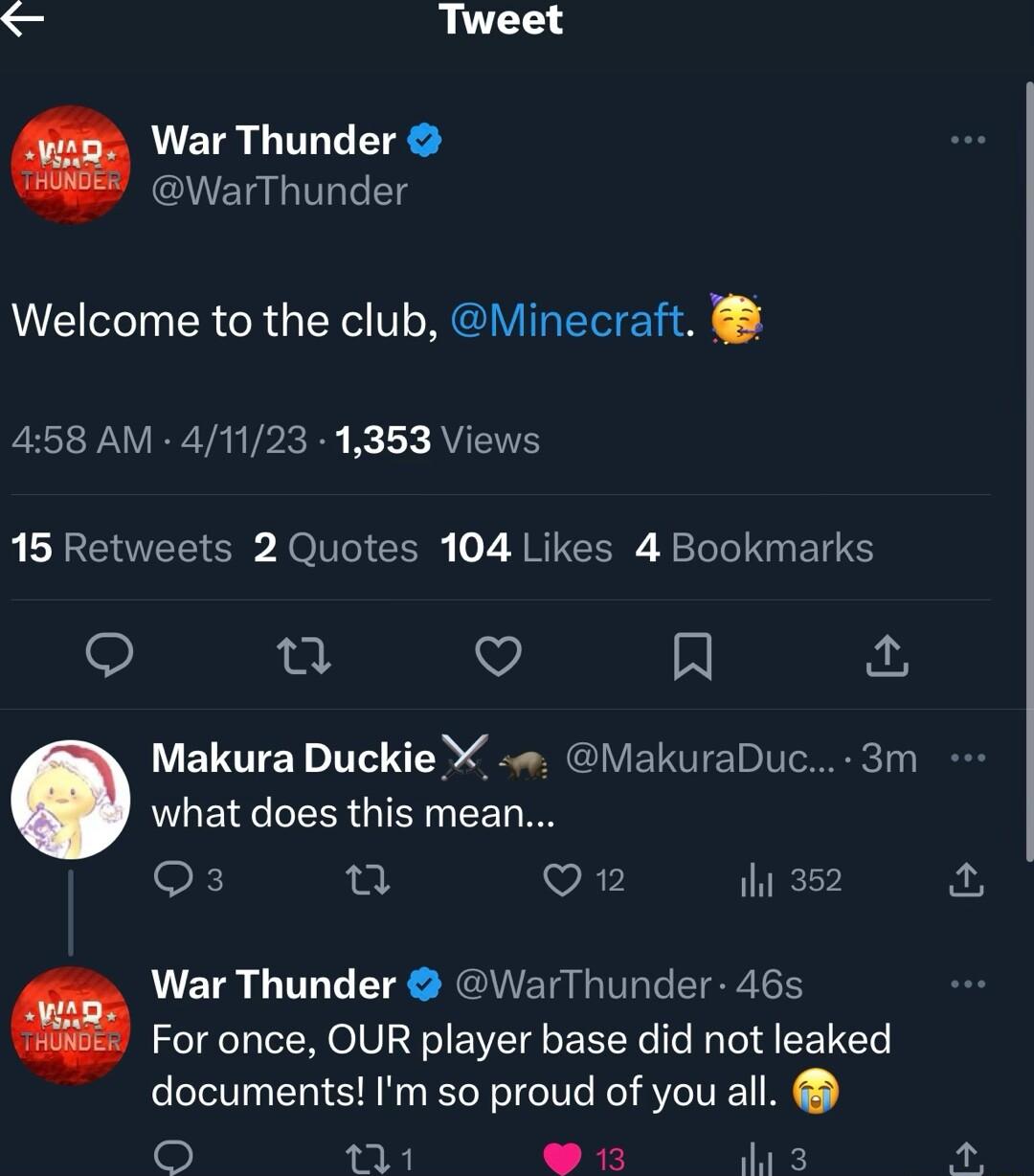 WarThunder Welcome to the club Minecraft 458 AM 41123 1353 Views L LGEETS S OV Clgl o ARITCLR Follol G BT 0 V R Makura Duckie X MakuraDuc 3m what does this mean 0 VE iht 352 War Thunder WarThunder 46s For once OUR player base did not leaked documents Im so proud of you all O 11 913