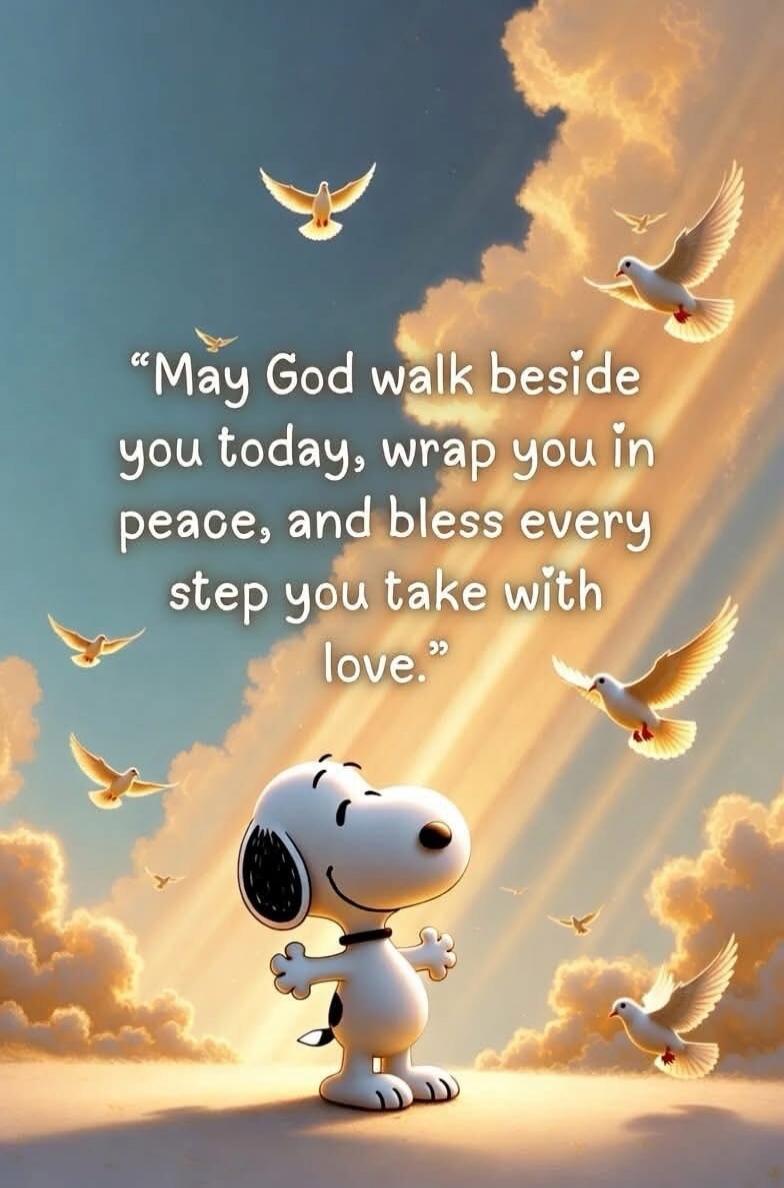 “May God walk beside you today, wrap you in peace, and bless every step you take with love.”