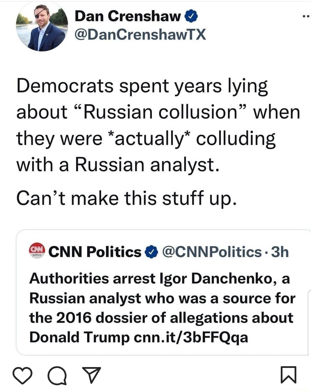 Dan Crenshaw A DanCrenshawTX Democrats spent years lying about Russian collusion when they were actually colluding with a Russian analyst Cant make this stuff up CNN Politics CNNPolitics 3h Authorities arrest Igor Danchenko a Russian analyst who was a source for the 2016 dossier of allegations about Donald Trump cnnit3bFFQqa Qv W