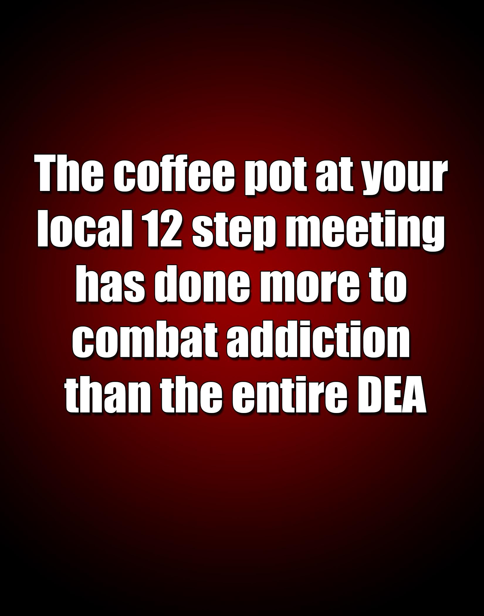 The coffee pot at your local 12 sten meeting has llnneimnre to combat alllllll LUEDRU R Y