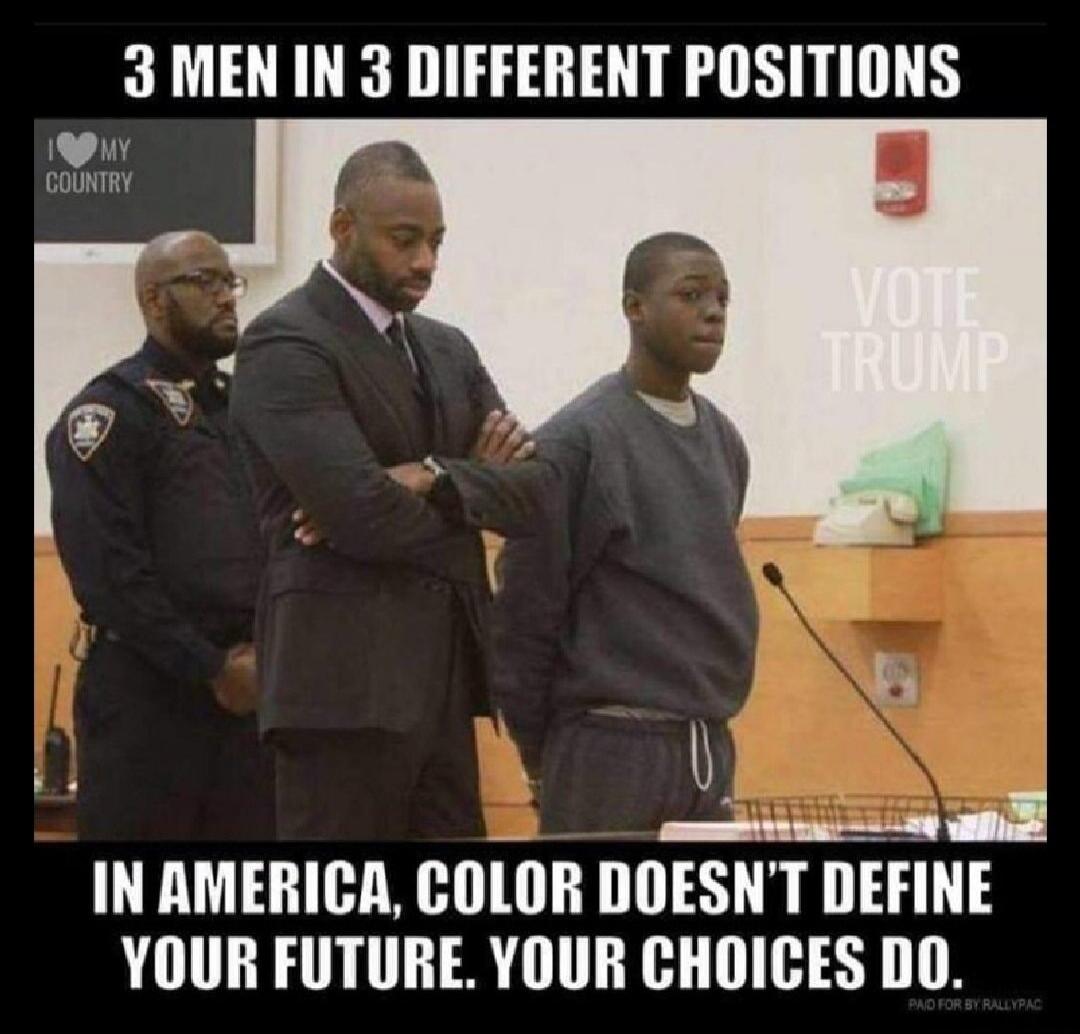 3 MEN IN 3 DIFFERENT POSITIONS. I LOVE MY COUNTRY. VOTE TRUMP. IN AMERICA, COLOR DOESN'T DEFINE YOUR FUTURE. YOUR CHOICES DO. PAID FOR BY RALLYPAC.