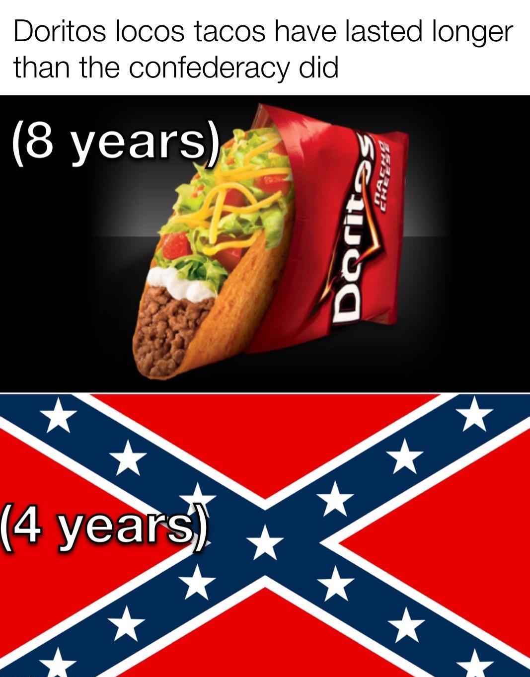 Doritos locos tacos have lasted longer than the confederacy did