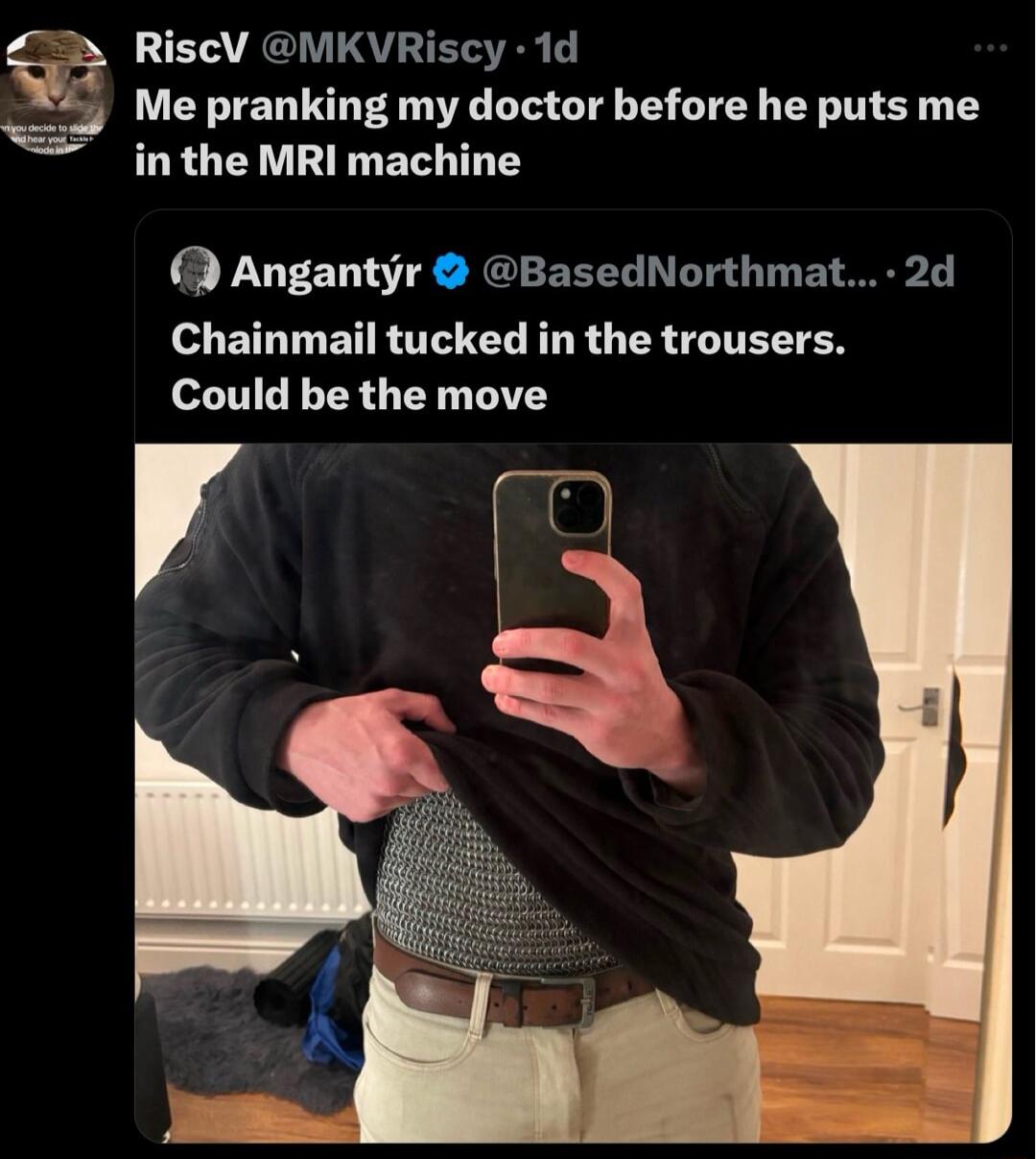 RiscV MKVRiscy 1d Me pranking my doctor before he puts me inthe MRI machine Angantyr BasedNorthmat 2d Chainmail tucked in the trousers Could be the move