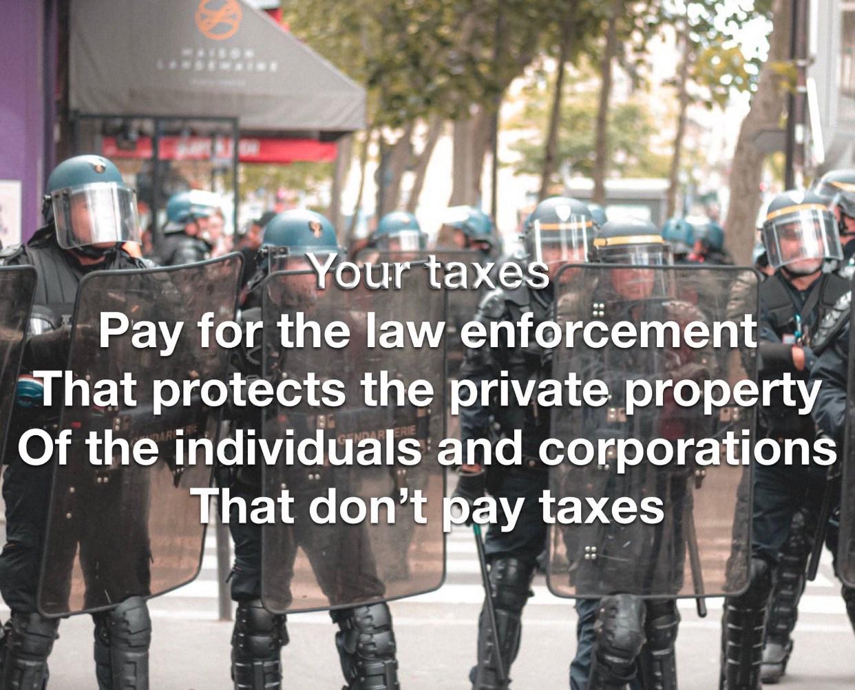 Pay for the law nforement That protects the private property S RGNV NETS and corporations