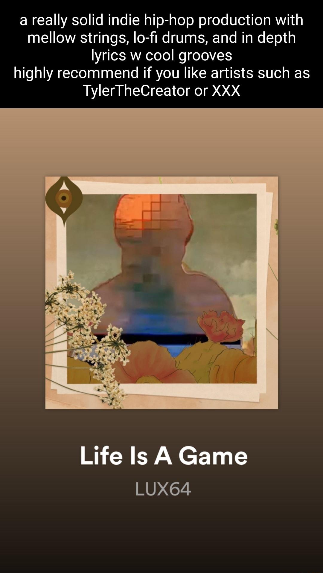 ERCEN R IE TeR tel ol e o R 1 mellow strings lo fi drums and in depth lyrics w cool grooves highly recommend if you like artists such as TylerTheCreator or XXX Life Is A Game LUX64