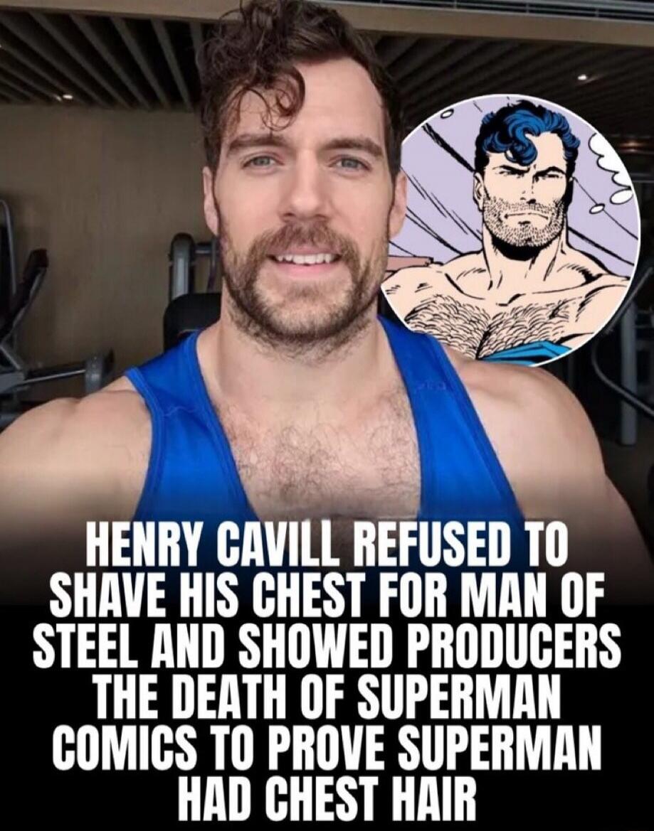 HENRY CAVILL REFUSED TO SHAVE HIS CHEST FOR MAN OF STEEL AND SHOWED PRODUCERS THE DEATH OF SUPERMAN COMICS TO PROVE SUPERMAN HAD CHEST HAIR