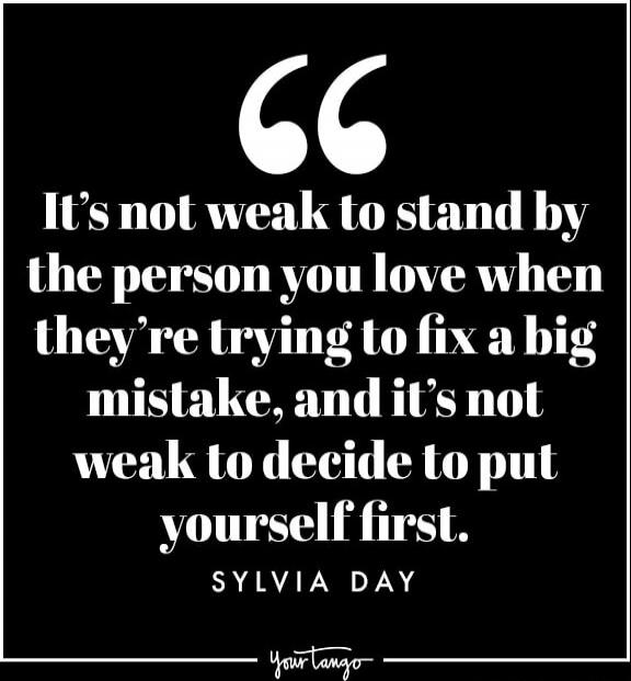 It's not weak to stand by the person you love when they're trying to fix a big mistake, and it's not weak to decide to put yourself first. Sylvia Day