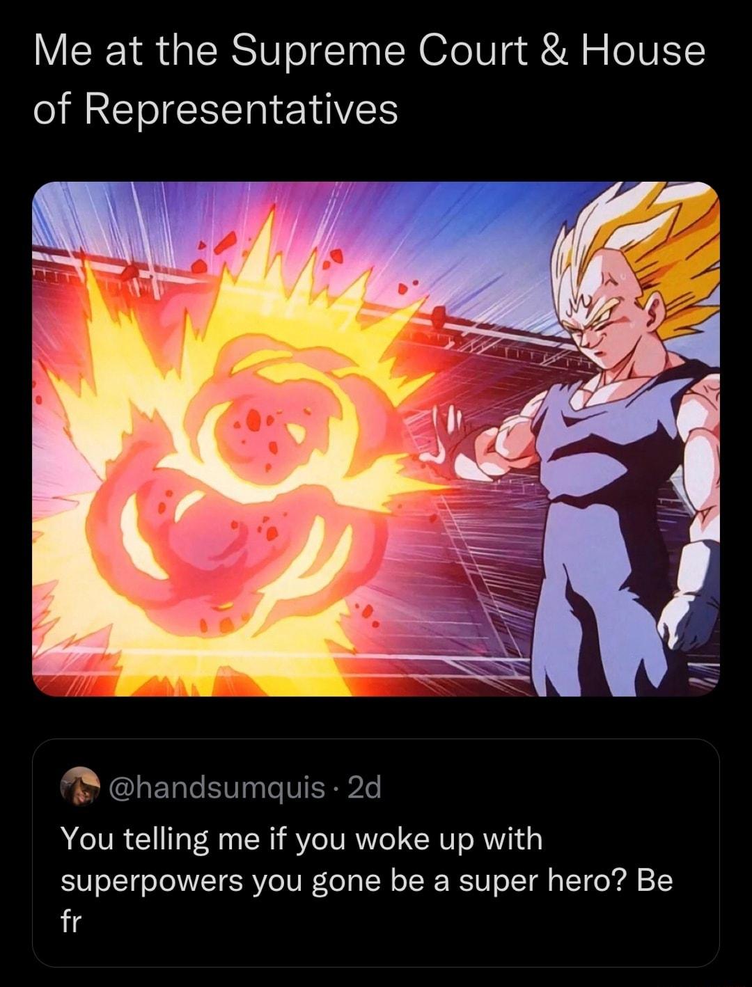 Me at the Supreme Court House HREII RIS handsumquis 2d You telling me if you woke up with superpowers you gone be a super hero Be hid