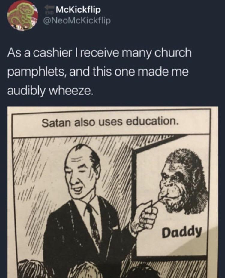 TR McKickflip NeoMcKickflip m As a cashier receive many church pamphlets and this one made me F10001oVANY o TToY4N Satan also uses education i