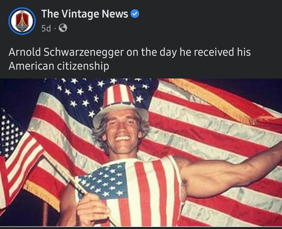 The Vintage News Arnold Schwarzenegger on the day he received his American citizenship