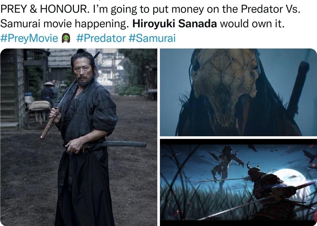 PREY HONOUR Im going to put money on the Predator Vs Samurai movie happening Hiroyuki Sanada would own it