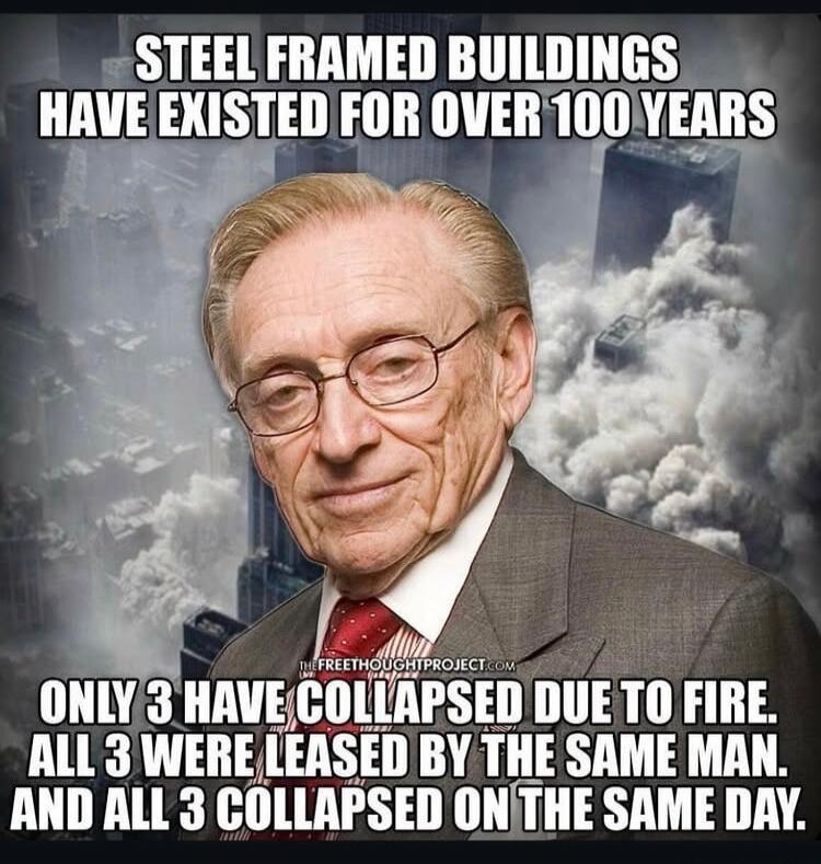 STEEL FRAMED BUILDINGS HAVE EXISTED FOR OVER 100 YEARS ONLY 3 HAVE COLLAPSED DUE TO FIRE. ALL 3 WERE LEASED BY THE SAME MAN. AND ALL 3 COLLAPSED ON THE SAME DAY. THEFREETHOUGHTPROJECT.COM