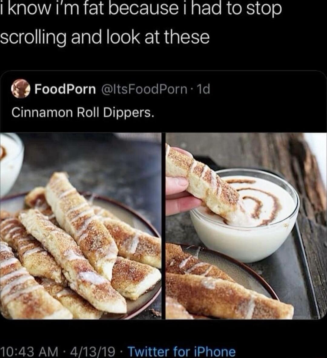 Know Im Tat because haa to stop SleifelllplefelaleNlolelE 1R 1a1 FoodPorn itsFoodPorn 1d Cinnamon Roll Dippers 1043 AM 41319 Twitter for iPhone