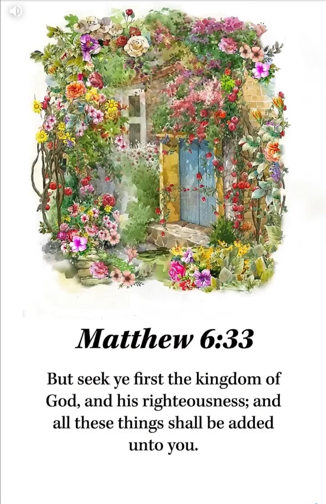 Matthew 6:33 But seek ye first the kingdom of God, and his righteousness; and all these things shall be added unto you.