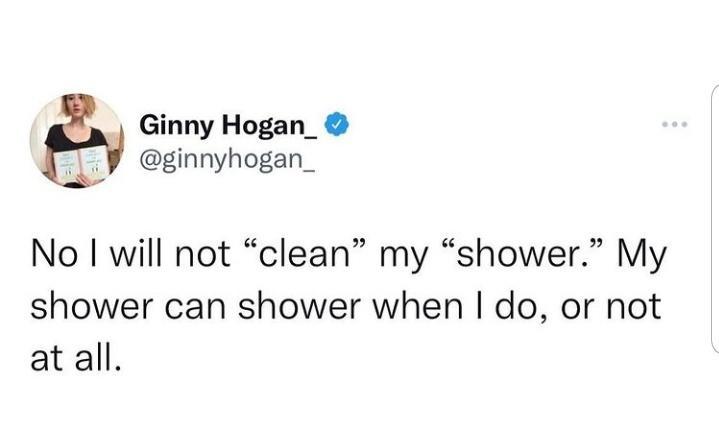 Ginny Hogan_ y ginnyhogan_ No will not clean my shower My shower can shower when do or not at all